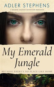 My Emerald Jungle : Because There's No Place Like Home cover image