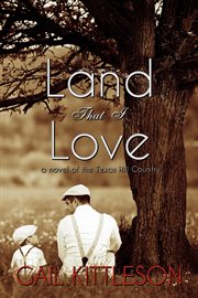 Land that I love : a novel of the Texas Hill Country cover image