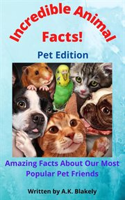 Incredible animal facts! pet edition cover image