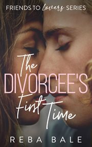 The Divorcee's First Time : A Hot Friends-to-Lovers Lesbian Romance. Friends to Lovers cover image