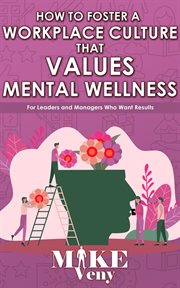 How to foster a workplace culture that values mental wellness cover image