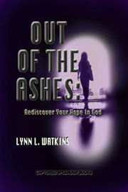 Out of the ashes: rediscover your hope in god : Rediscover Your Hope in God cover image