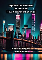 Uptown, Downtown, All Around : New York Short Stories cover image
