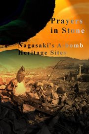 Prayers in stone: nagasaki's a-bomb heritage sites cover image