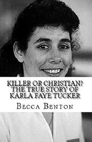 Killer or christian. The True Story of Karla Faye Tucker cover image
