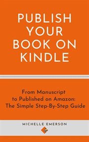 Publish your book on kindle: from manuscript to published on amazon the simple step-by-step guide cover image
