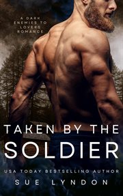 Taken by the Soldier : A Dark Enemies-to-Lovers Romance cover image
