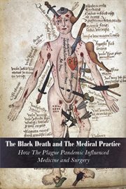 The black death and the medical practice how the plague pandemic influenced medicine and surgery cover image