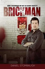 Brickman : how I discovered my not so secret identity cover image
