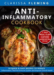 Anti-inflammatory cookbook : 50 quick and easy recipes to reduce inflammation, heal the immune system, and improve overall health cover image