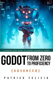 Godot from zero to proficiency (advanced) : advanced cover image