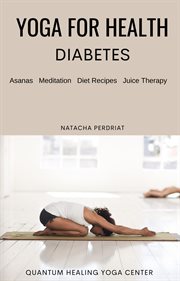 Yoga for health: diabetes - asanas, meditation, diet recipes, juice therapy : Diabetes cover image