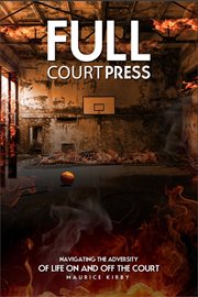 Full court press: navigating the adversity of life on and off the court : navigating the adversity of life on and off the court cover image