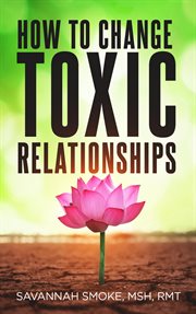 How to Change Toxic Relationships cover image