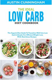 The ideal low carb diet cookbook; the superb diet guide to transition well into low carb lifestyl cover image