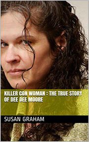Killer con woman. The True Story of Dee Dee Moore cover image