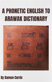 A phonetic English to Arawak dictionary cover image
