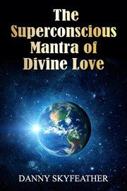 The superconscious mantra of divine love cover image