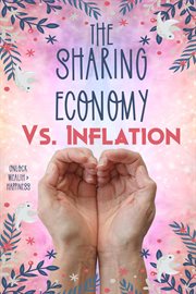 The sharing economy vs. inflation: unlock wealth & happiness : Unlock Wealth & Happiness cover image