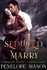 Seduced to marry: a pride, prejudice & compromise variation cover image