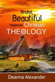 Brutal, beautiful neglected christian theology cover image