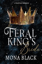 The Feral King's Bride: A Fairytale Romance : A Fairytale Romance cover image