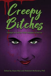 Creepy bitches: essays on horror from women in horror cover image