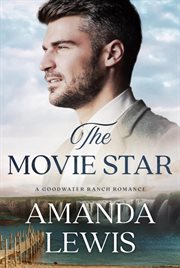 The Movie Star : A Goodwater Ranch Romance. Goodwater Ranch cover image