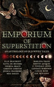 Emporium of superstition: an old wives tale anthology cover image