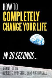 How to completely change your life in 30 seconds cover image