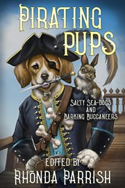 Pirating pups : salty sea-dogs and barking buccaneers cover image