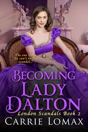 Becoming Lady Dalton : London Scandals cover image