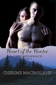 Heart of the Hunter : Copper River Romances cover image