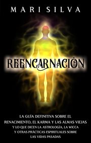 El reencarnación: la guía definitiva sobre el renacimiento karma y las almas viejas y lo que dice cover image