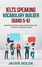 Ielts speaking vocabulary builder (band 5-6). Master Phrases and Expressions for the IELTS Speaking Exam cover image