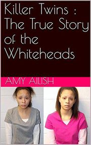 Killer twins: the true story of the whiteheads cover image