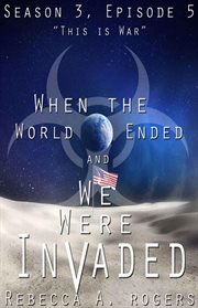 This is war (when the world ended and we were invaded: season 3, episode #5) cover image