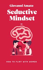 Seductive Mindset : How to Flirt With Women cover image