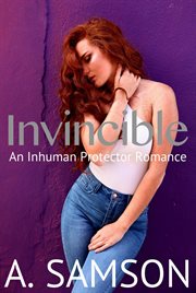 Invincible: An Inhuman Protectors Romance : An Inhuman Protectors Romance cover image
