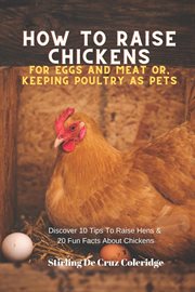 How to raise backyard chickens for eggs and meat or, keeping poultry as pets discover 10 quick ti cover image