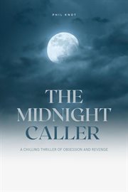 The midnight caller a chilling thriller of obsession and revenge cover image