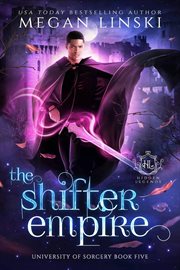 The Shifter Empire : Hidden Legends: University of Sorcery cover image