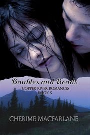 Baubles and Beads : Copper River Romances cover image