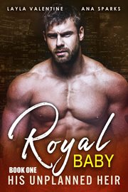 His Unplanned Heir : Royal Baby cover image