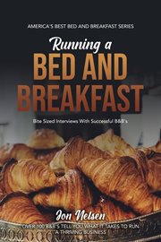 Running a Bed and Breakfast : Bite Sized Interviews With Successful B&B's cover image