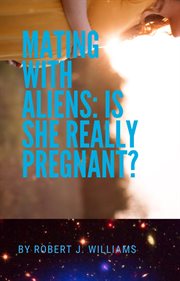Mating with aliens: is she really pregnant? : Is She Really Pregnant? cover image