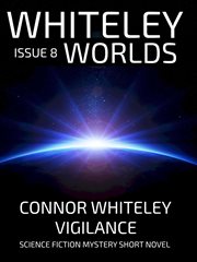 Whiteley worlds issue 8: vigilance science fiction mystery short novel cover image