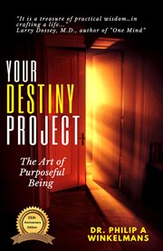 Your destiny project, the art of purposeful being cover image