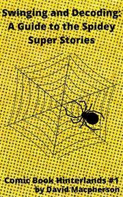 Swinging and decoding. A Guide to the Spidey Super Stories cover image