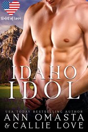 States of Love : Idaho Idol. A Steamy, Scandalous Rock Star Romance. States of Love cover image